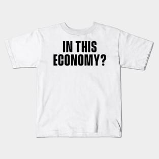 In This Economy? Kids T-Shirt